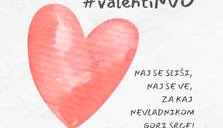 #VALENTINVO <3: NAJ SE SLIŠI, NAJ SE VE, ZA KAJ NEVLADNIKOM GORI SRCE!